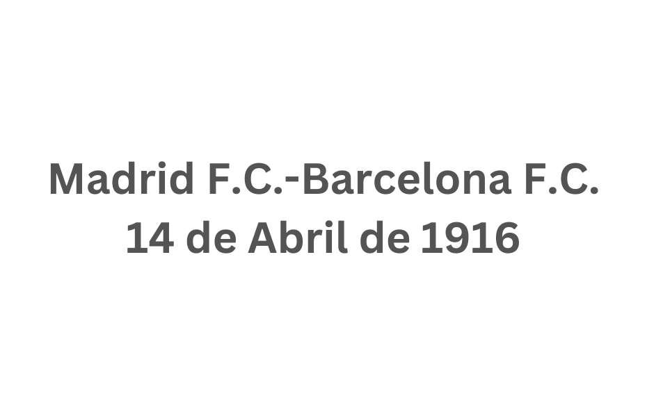 Madrid F.C. contra Barcelona F.C. 14/4/1916